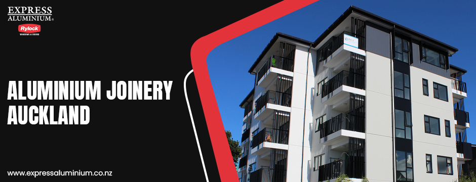 How Aluminium Joinery Impacts Property Value in Auckland